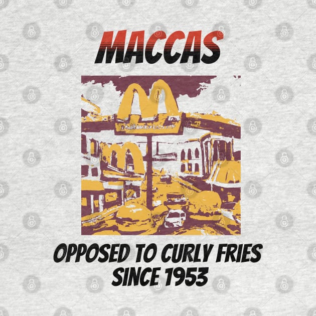 Maccas: Opposed to Curly Fries Since 1953 by happymeld